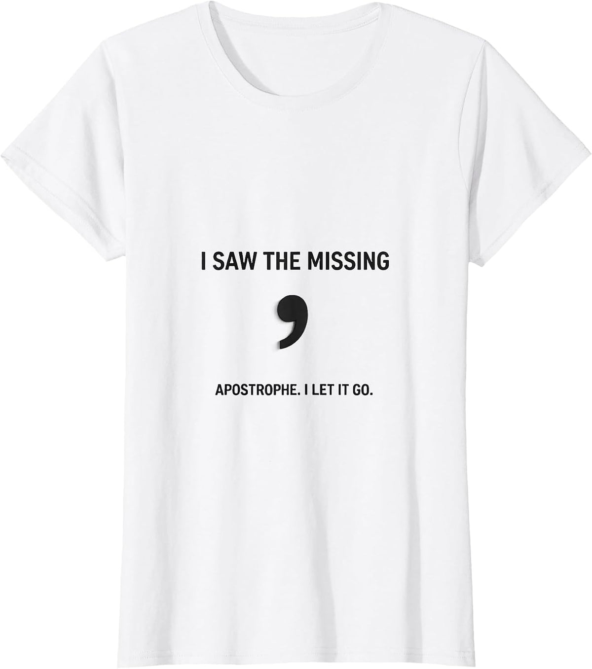 I Saw The Missing Apostrophe I Let It Go Funny Grammar T-Shirt - White