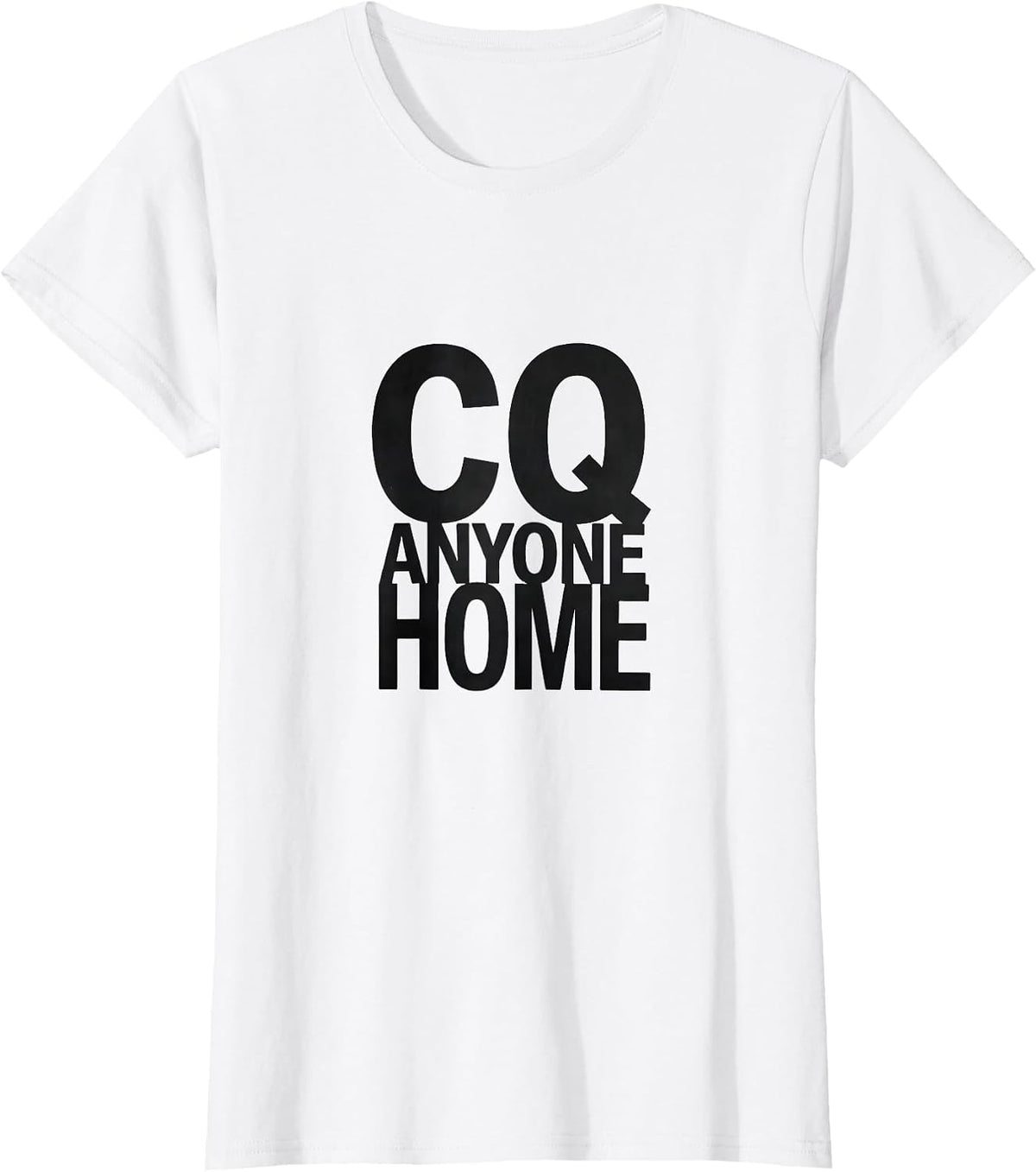 Women's CQ, Anyone Home Funny Ham Radio Operator Hobbyist Humor T-Shirt - White