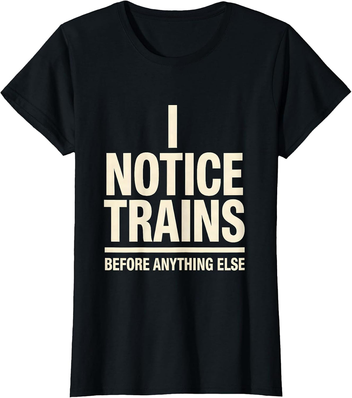 I Notice Trains Before Anything Else Funny Train Enthusiast T-Shirt - Black