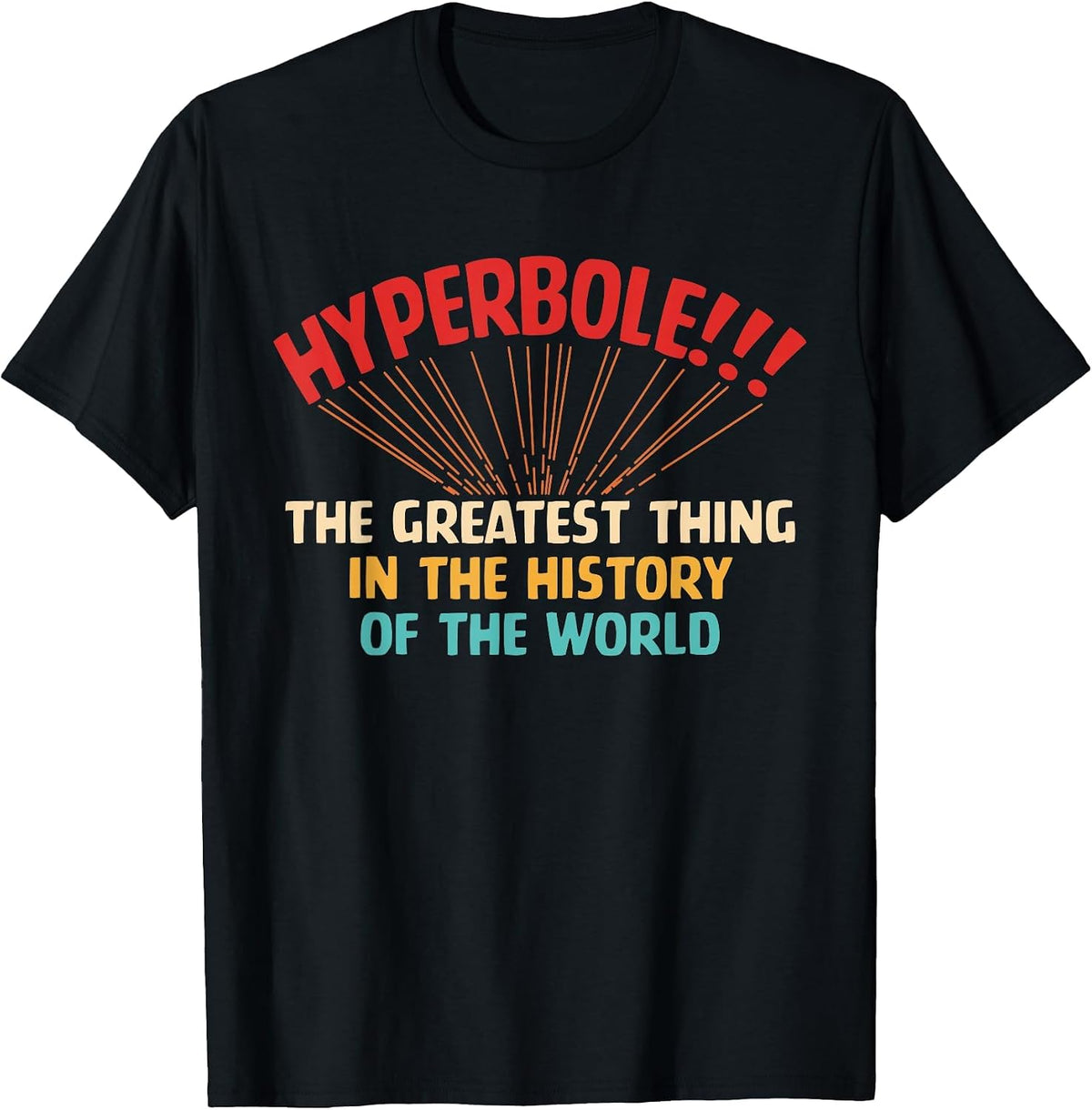 Hyperbole The Greatest Thing in The-History of The-World T-Shirt - Black