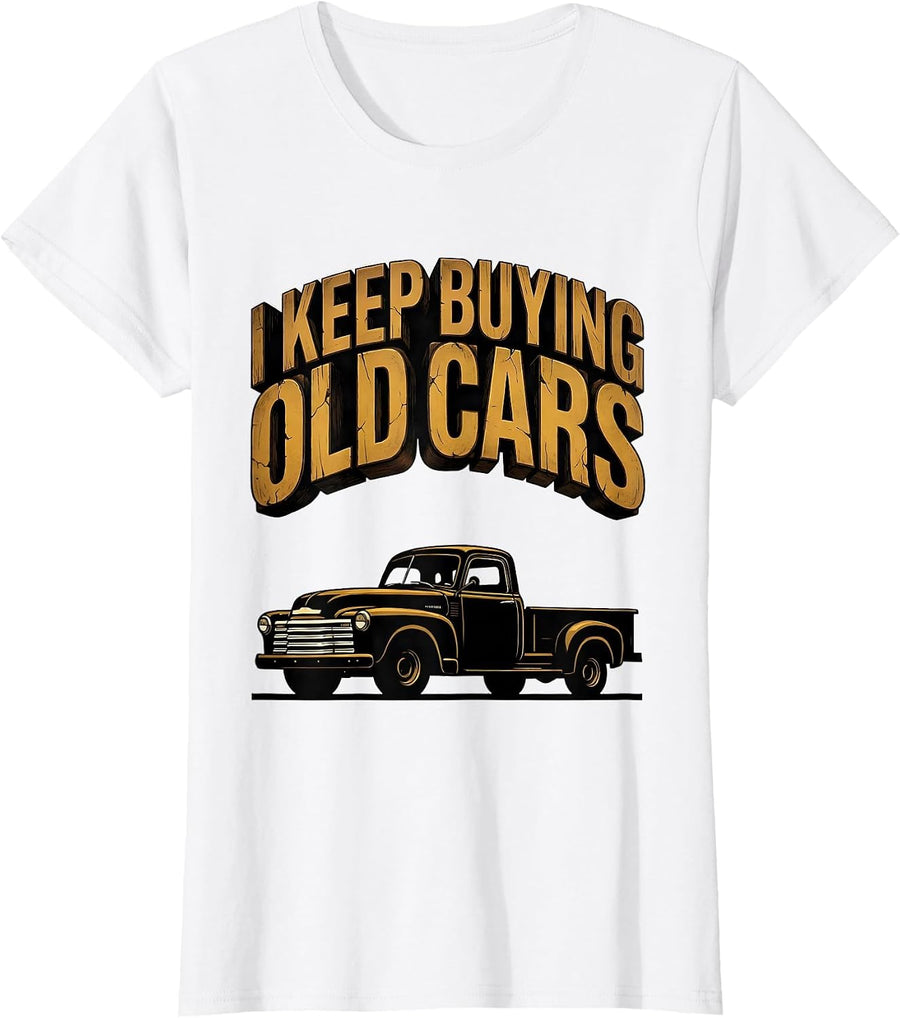 Women's I Keep Buying Old Cars Funny Car Guy Classic Car Enthusiast T-Shirt - White