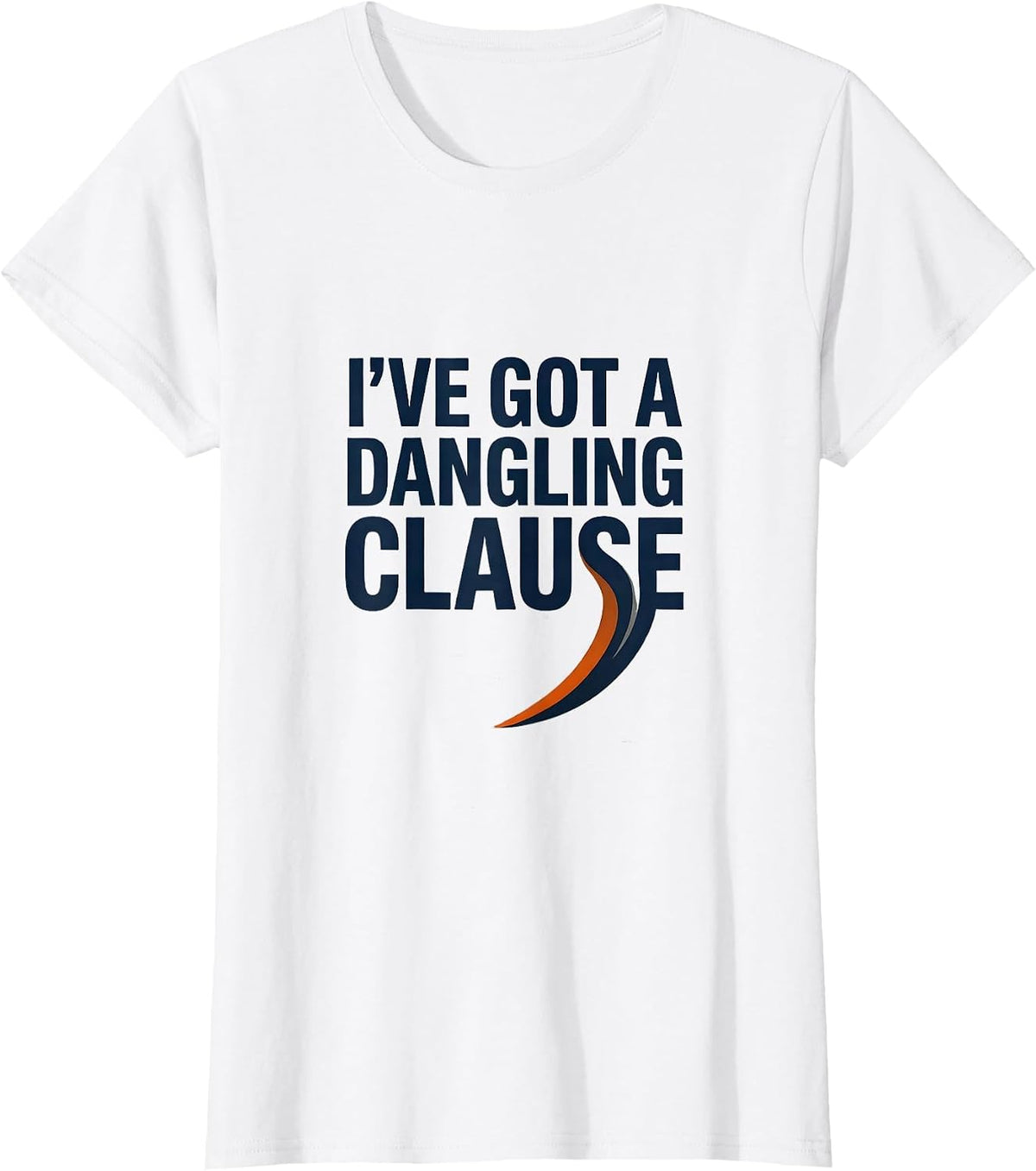 I've Got A Dangling Clause Funny Grammar Teacher Punctuation T-Shirt - White