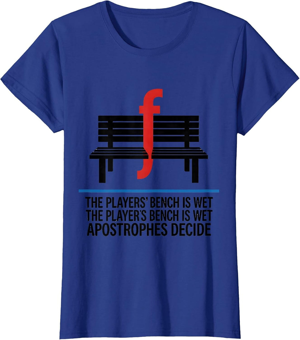 Women's The Players Bench Is Wet Apostrophes Decide Grammar Teacher T-Shirt - Royal Blue
