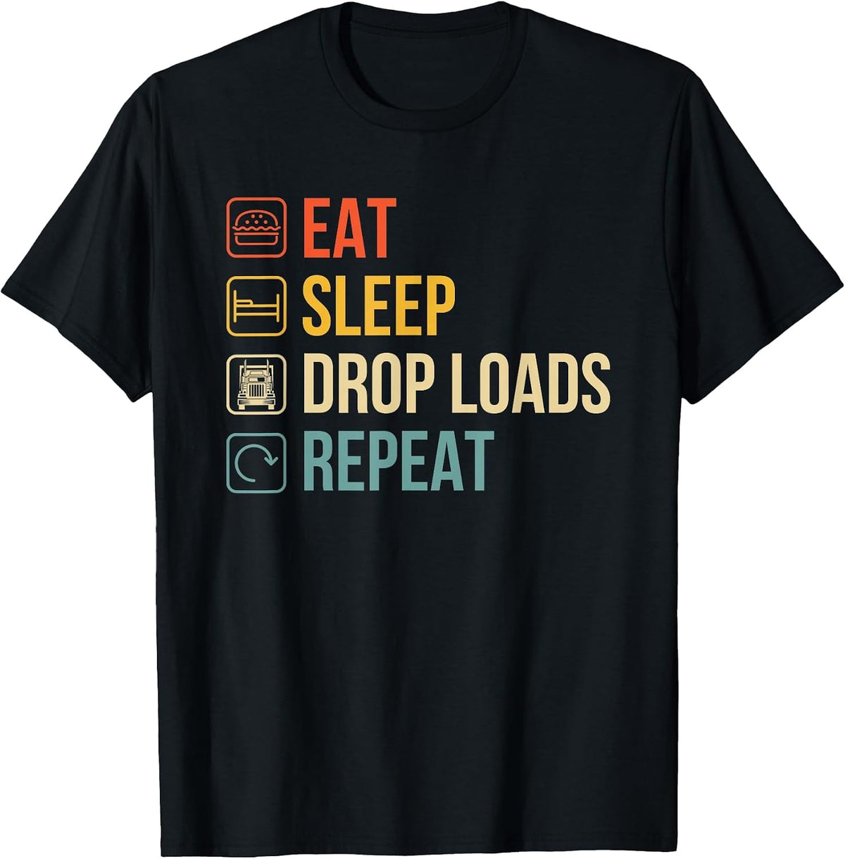 Eat Sleep Drop Loads Repeat - Trailer Tipper Truck Driver T-Shirt - Black