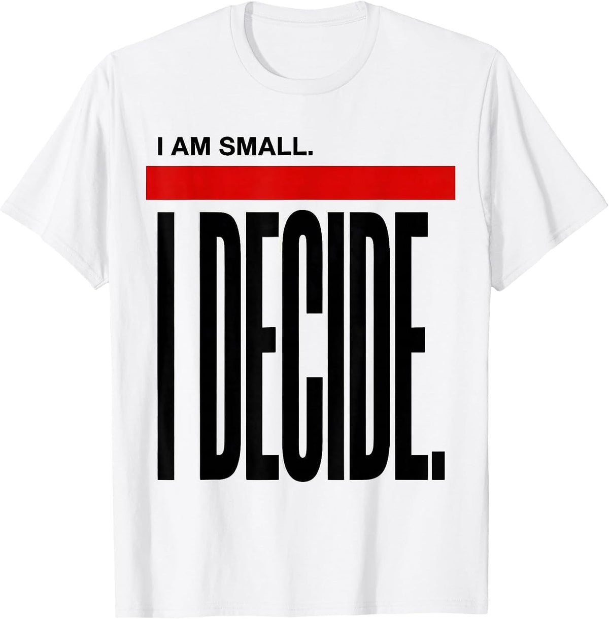 Men's I Am Small I Decide Funny Chihuahua Dog Lover Humor T-Shirt - White
