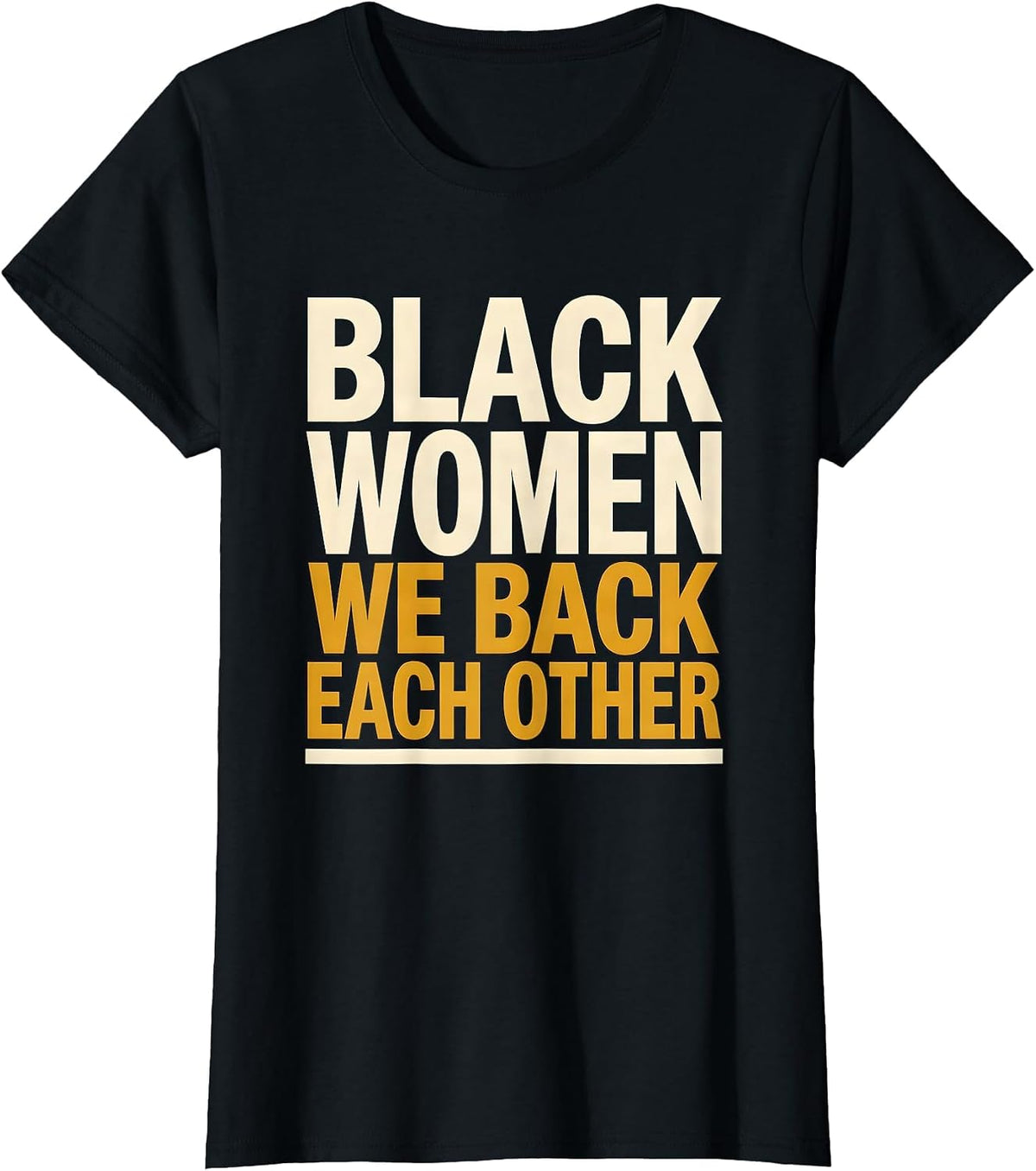Black Women We Back Each Other Empowering Sisterhood Pride T-Shirt - Black