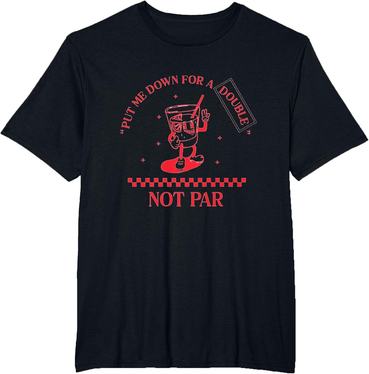 Put Me Down for a Double Not Par T-Shirt - Black