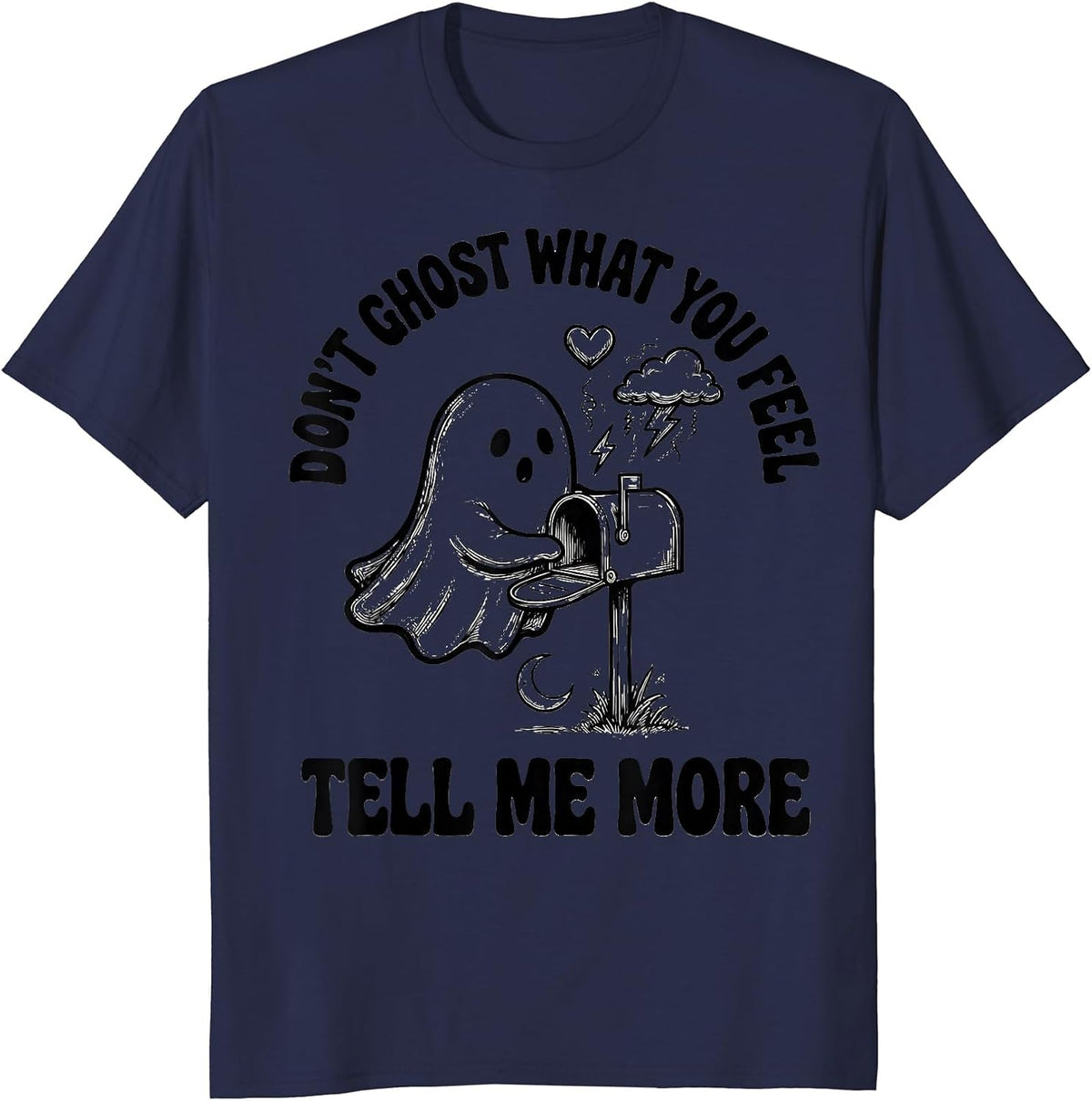 Don't Ghost What You Feel Tell Me More Halloween T-Shirt - Navy Blue