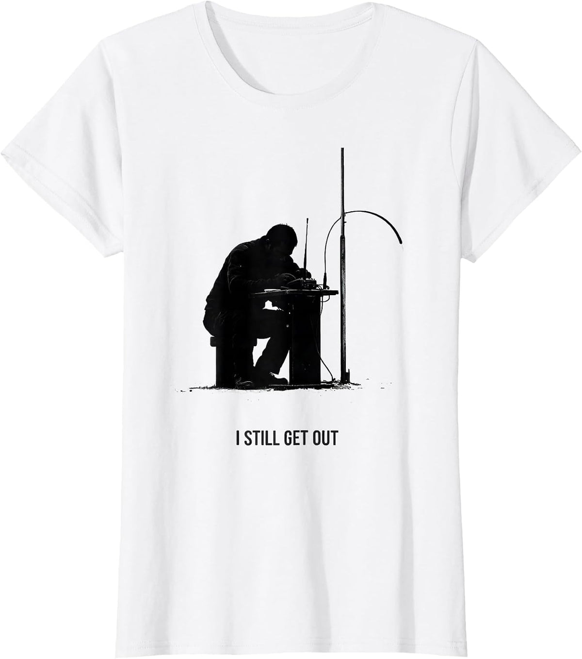 I Still Get Out Funny Ham Radio Operator Hobby Humor T-Shirt - White