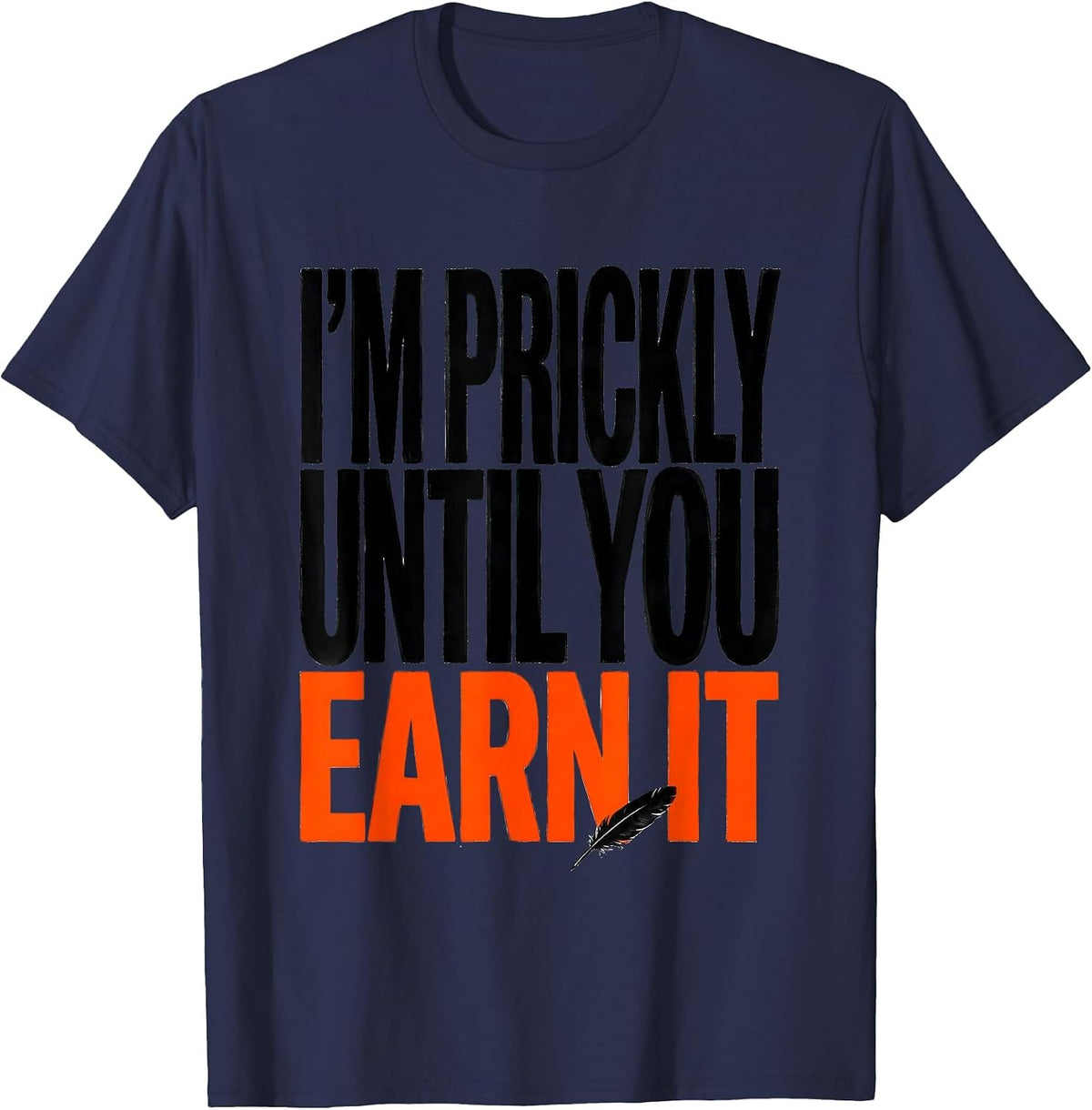 Men's I'm Prickly Until You Earn It Funny Squirrel Hedgehog Animal T-Shirt - Navy Blue