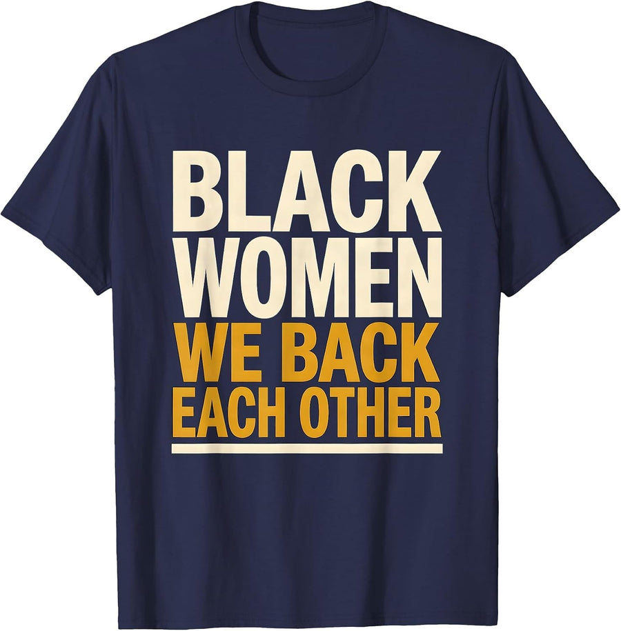 Black Women We Back Each Other Empowering Sisterhood Pride T-Shirt - Navy Blue