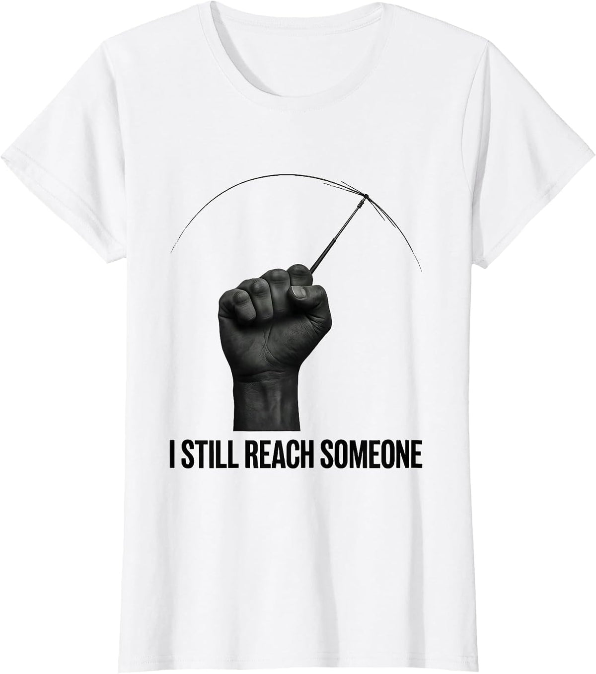 Women's I Still Reach Someone Funny Ham Radio Operator Hobby Humor T-Shirt - White