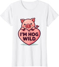 Women's I'm Hog Wild Cute Kawaii Pig Farm Animal Lover Humor T-Shirt - White