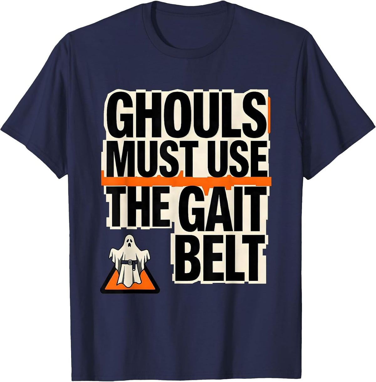 Ghouls Must Use The Gait Belt Funny PT OT Halloween Costume T-Shirt - Navy Blue