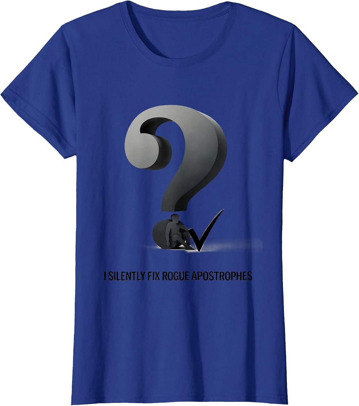 Women's I Silently Fix Rogue Apostrophes Funny Grammar Teacher Pun T-Shirt - Royal Blue