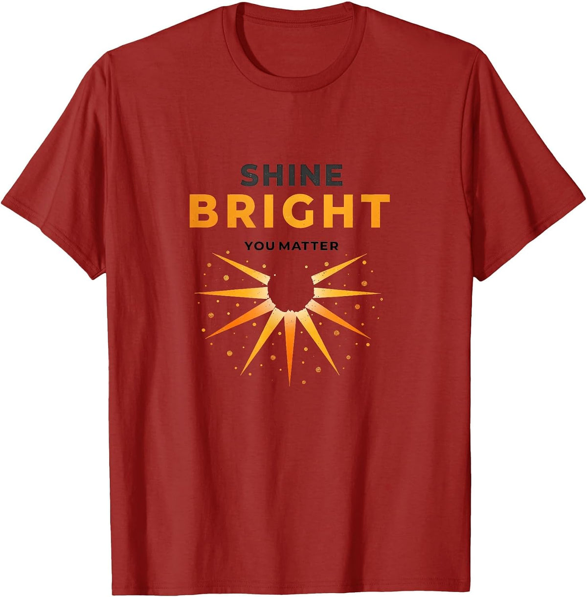Shine Bright You Matter Motivational Design T-Shirt - Cranberry Red