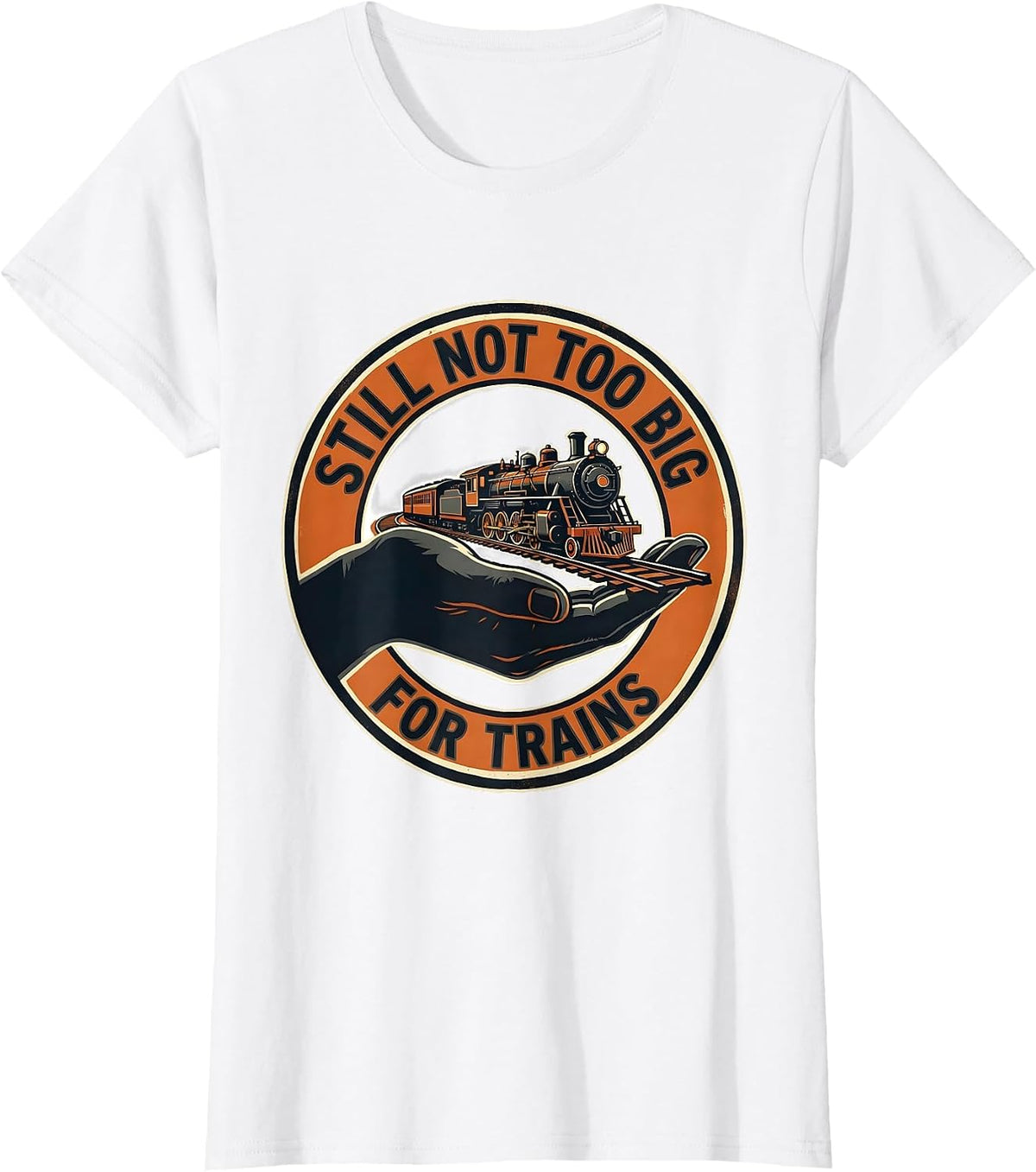 Women's Still Not Too Big For Trains Funny Train Enthusiast Model T-Shirt - White