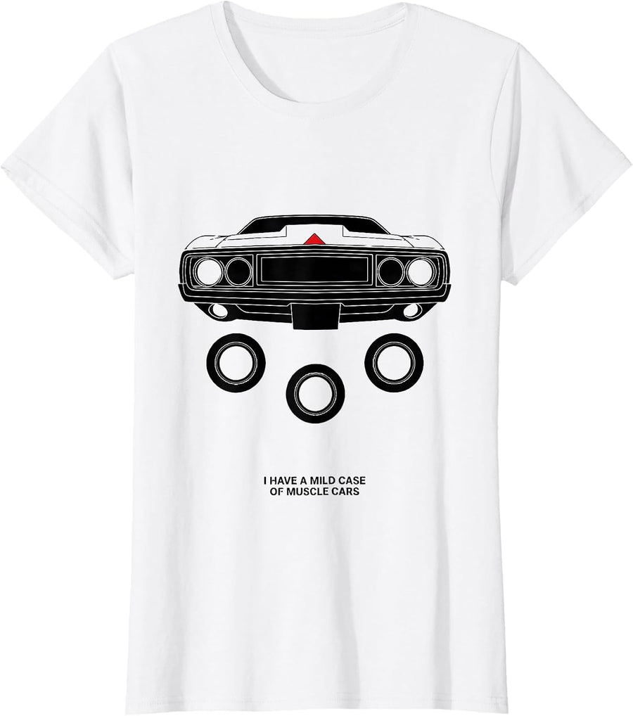 Women's I Have A Mild Case Of Muscle Cars Funny Car Guy Humor T-Shirt - White