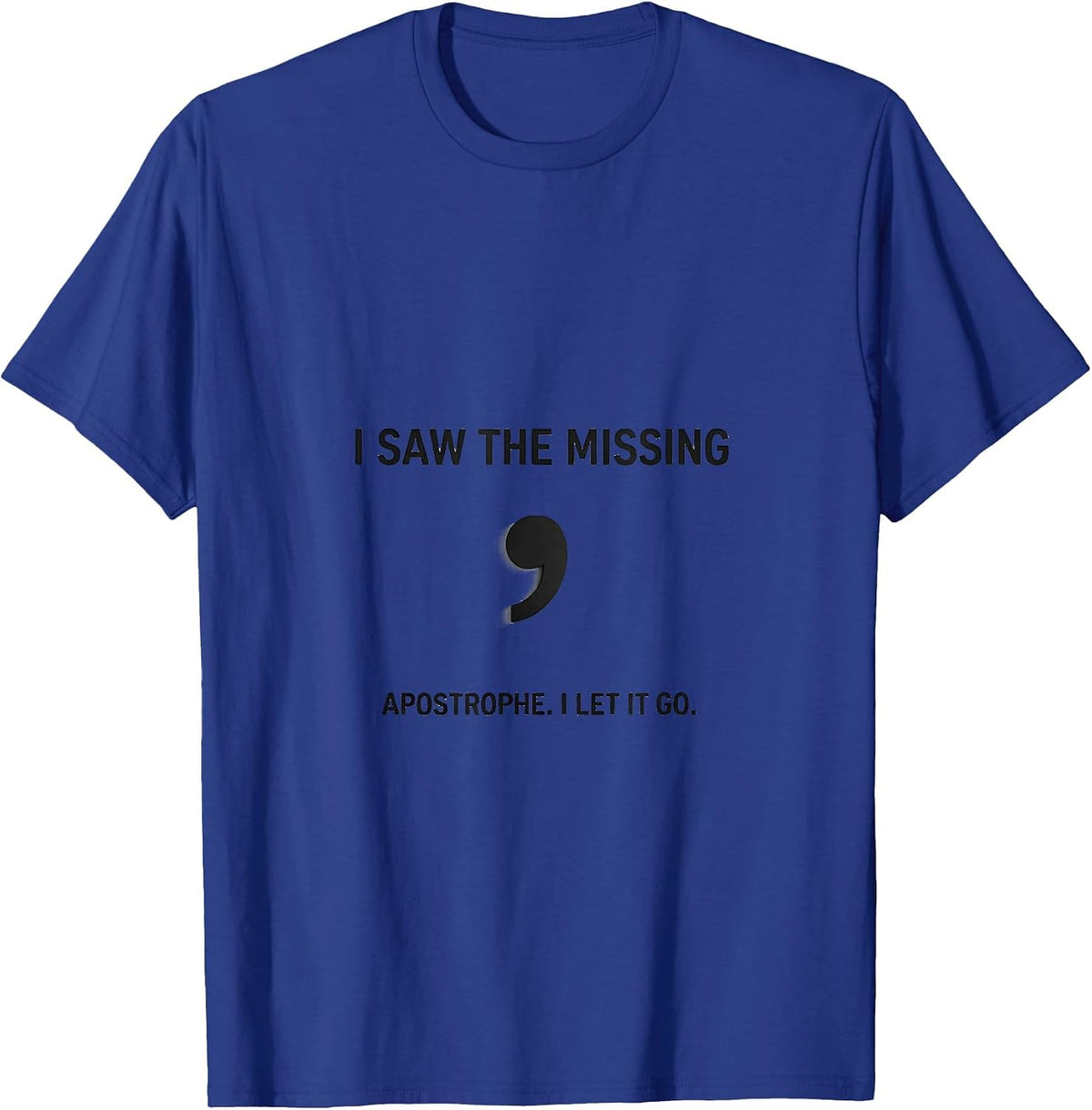 I Saw The Missing Apostrophe I Let It Go Funny Grammar T-Shirt - Royal Blue