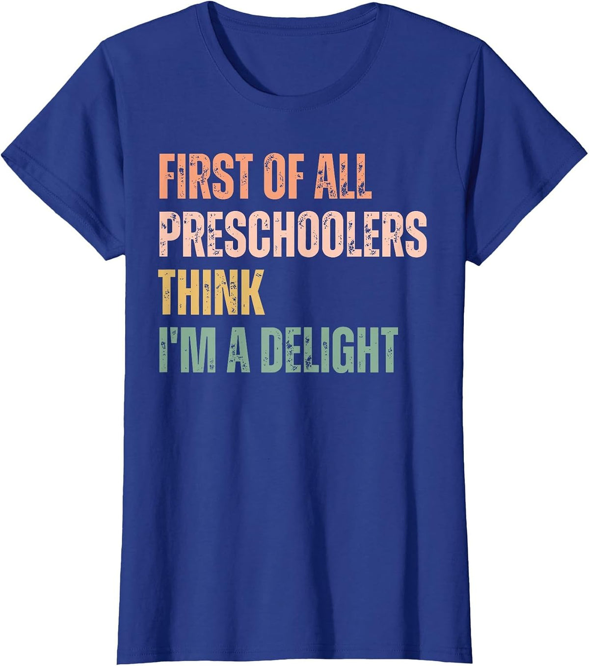 First of All Preschoolers Think I'm A Delight Teacher T-Shirt - Royal Blue