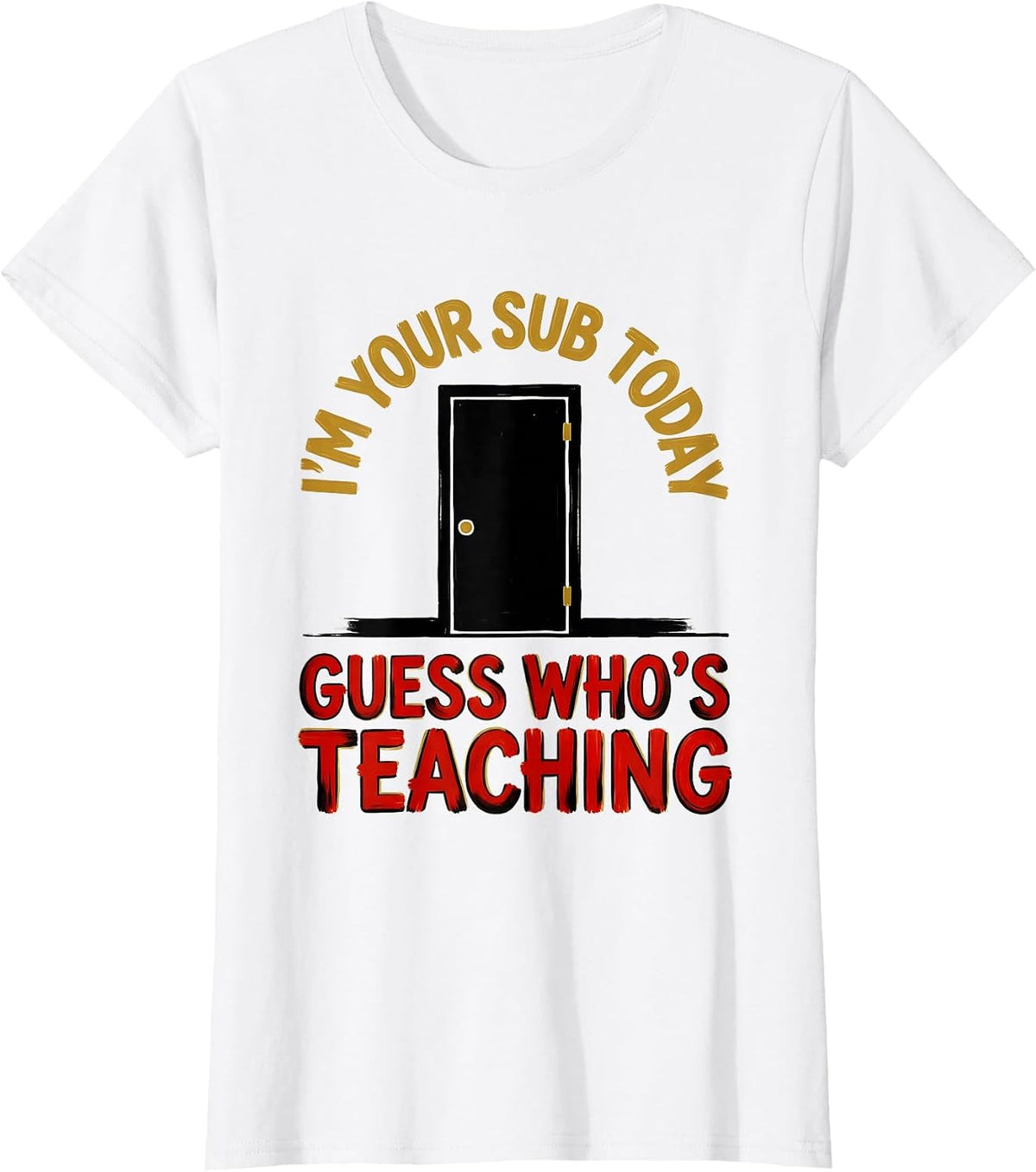 Women's I'm Your Sub Today—Guess Who's Teaching Substitute Teacher T-Shirt - White