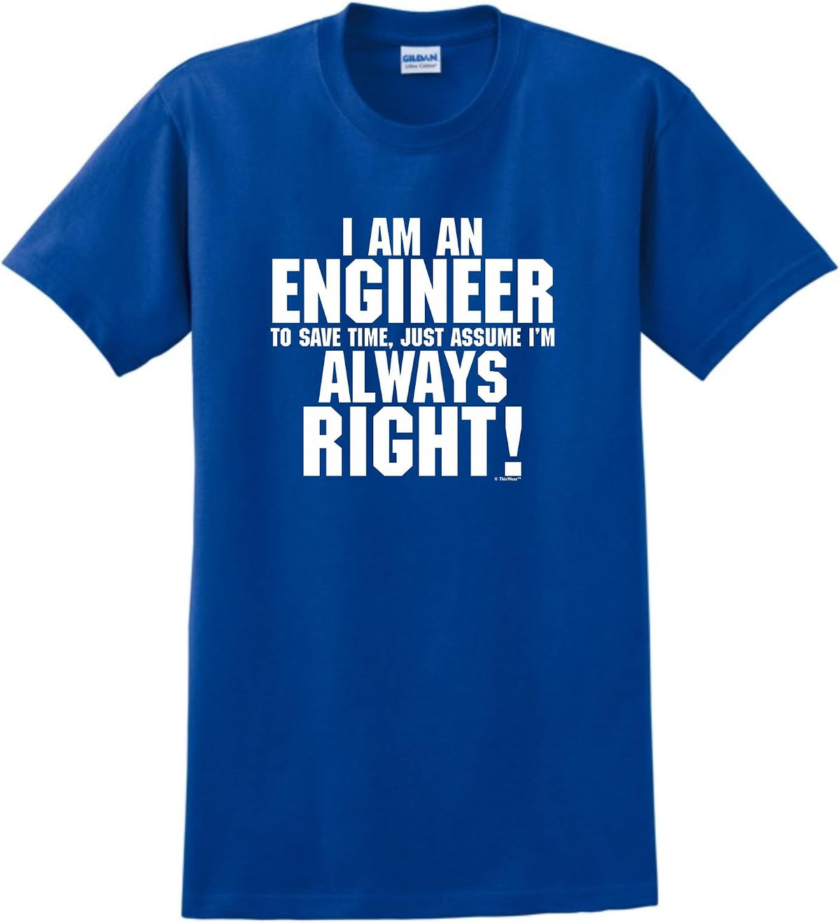 I'm an Engineer Just Always Assume I'm Right T-Shirt - Royal