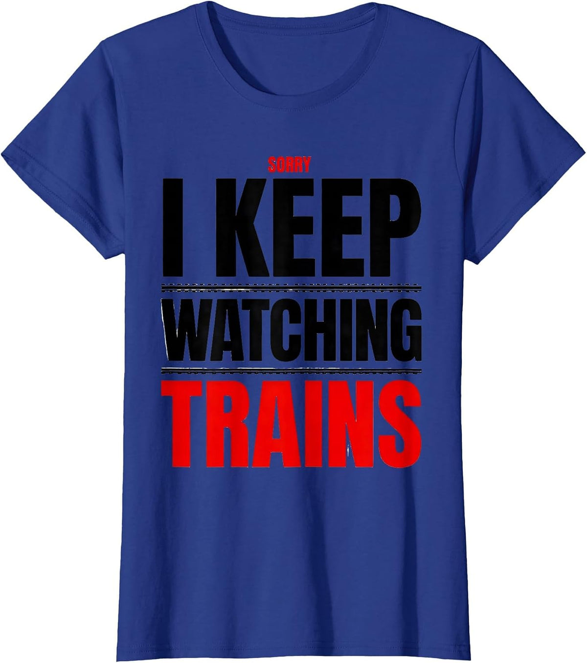 Women's Sorry I Keep Watching Trains Vintage Steam Train Enthusiast T-Shirt - Royal Blue