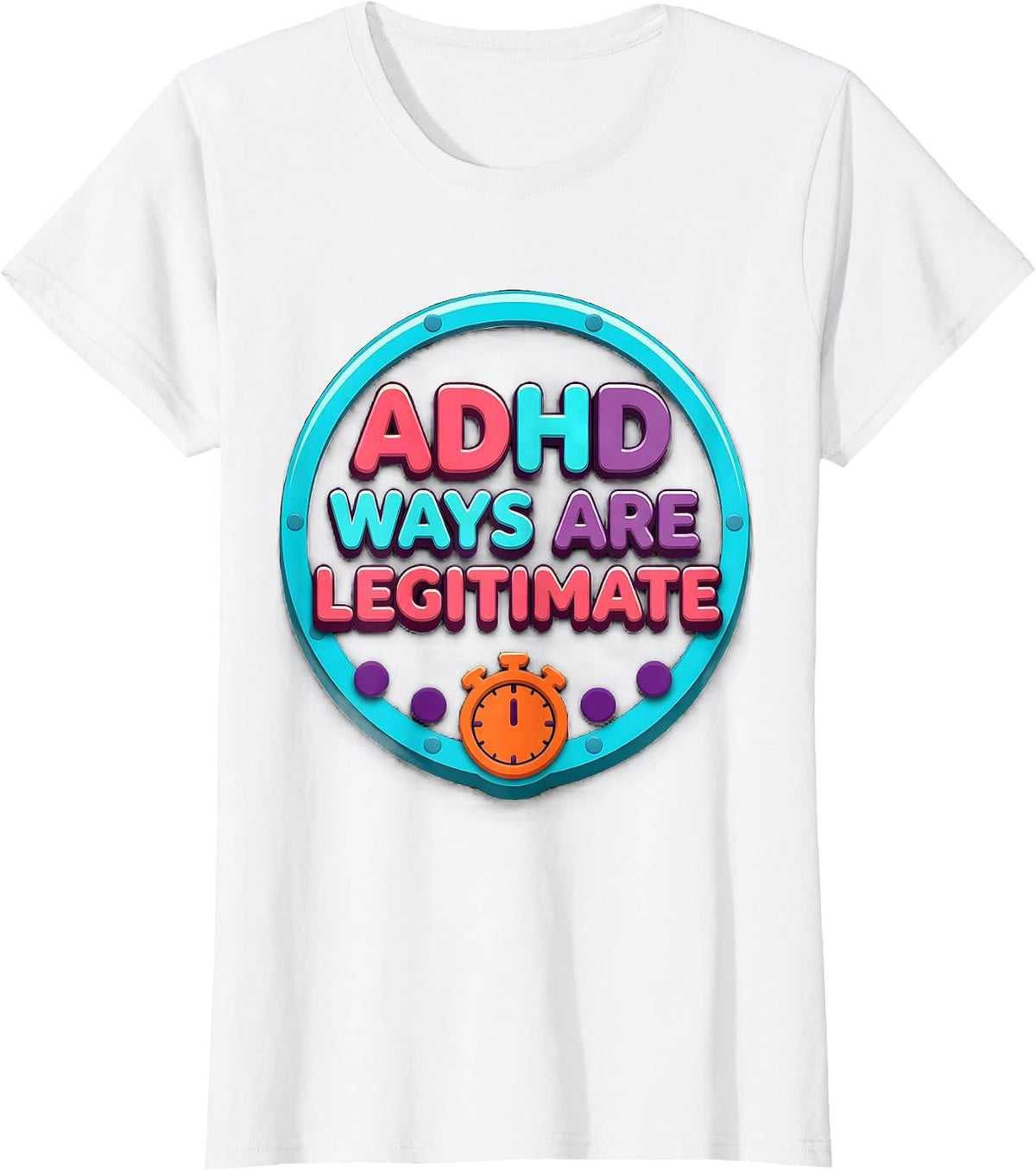 Women's ADHD Ways Are Legitimate Neurodivergent Support Humor T-Shirt - White