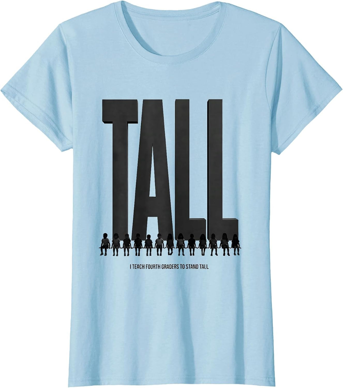 I Teach Fourth Graders To Stand Tall Funny Teacher Gift T-Shirt - Baby Blue