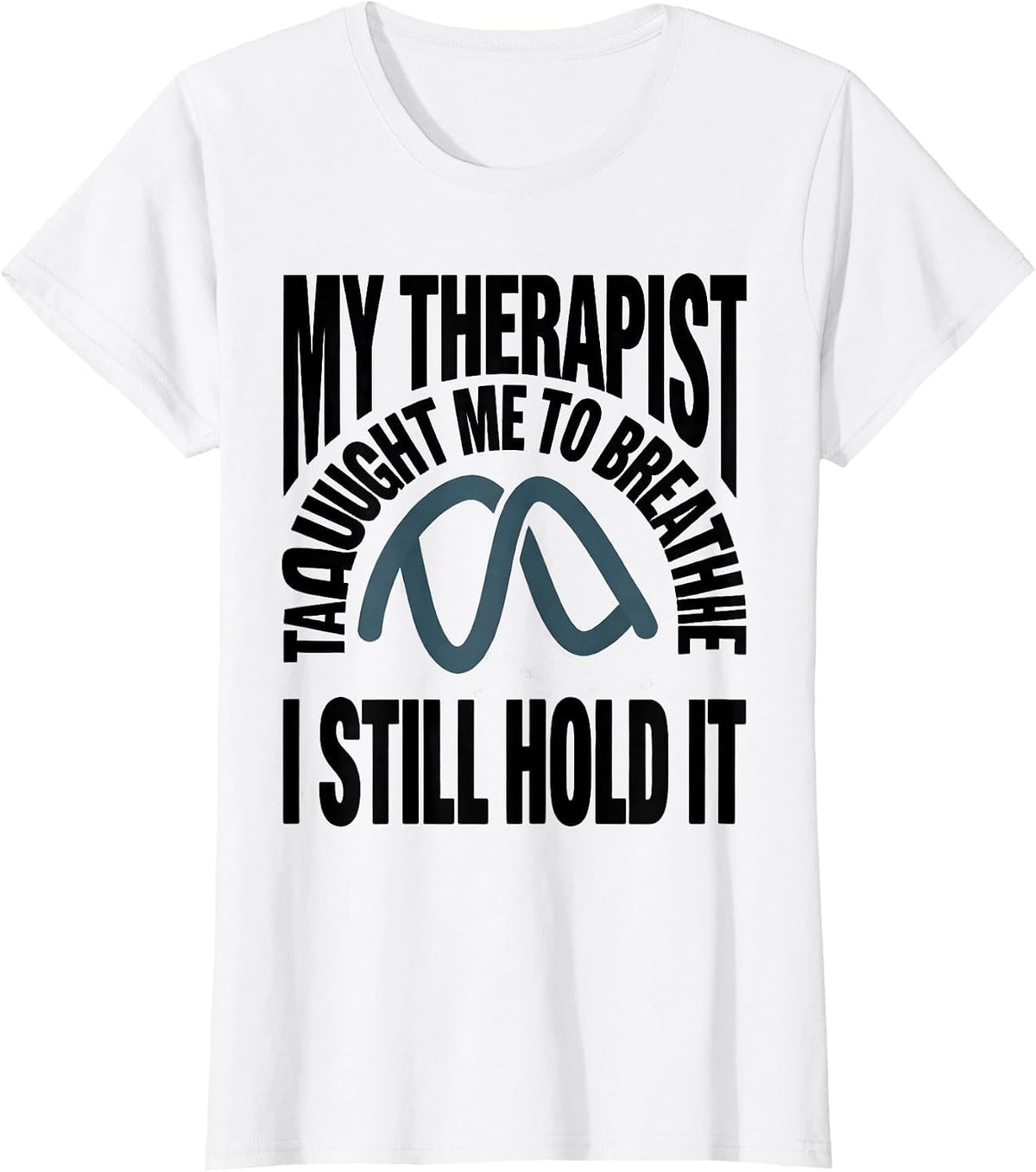Women's My Therapist Taught Me To Breathe I Still Hold It Funny T-Shirt - White