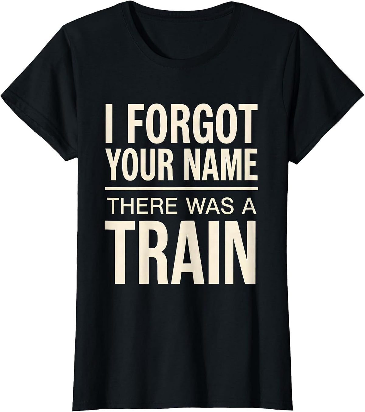 Women's I Forgot Your Name, There Was A Train Funny Train Enthusiast T-Shirt - Black