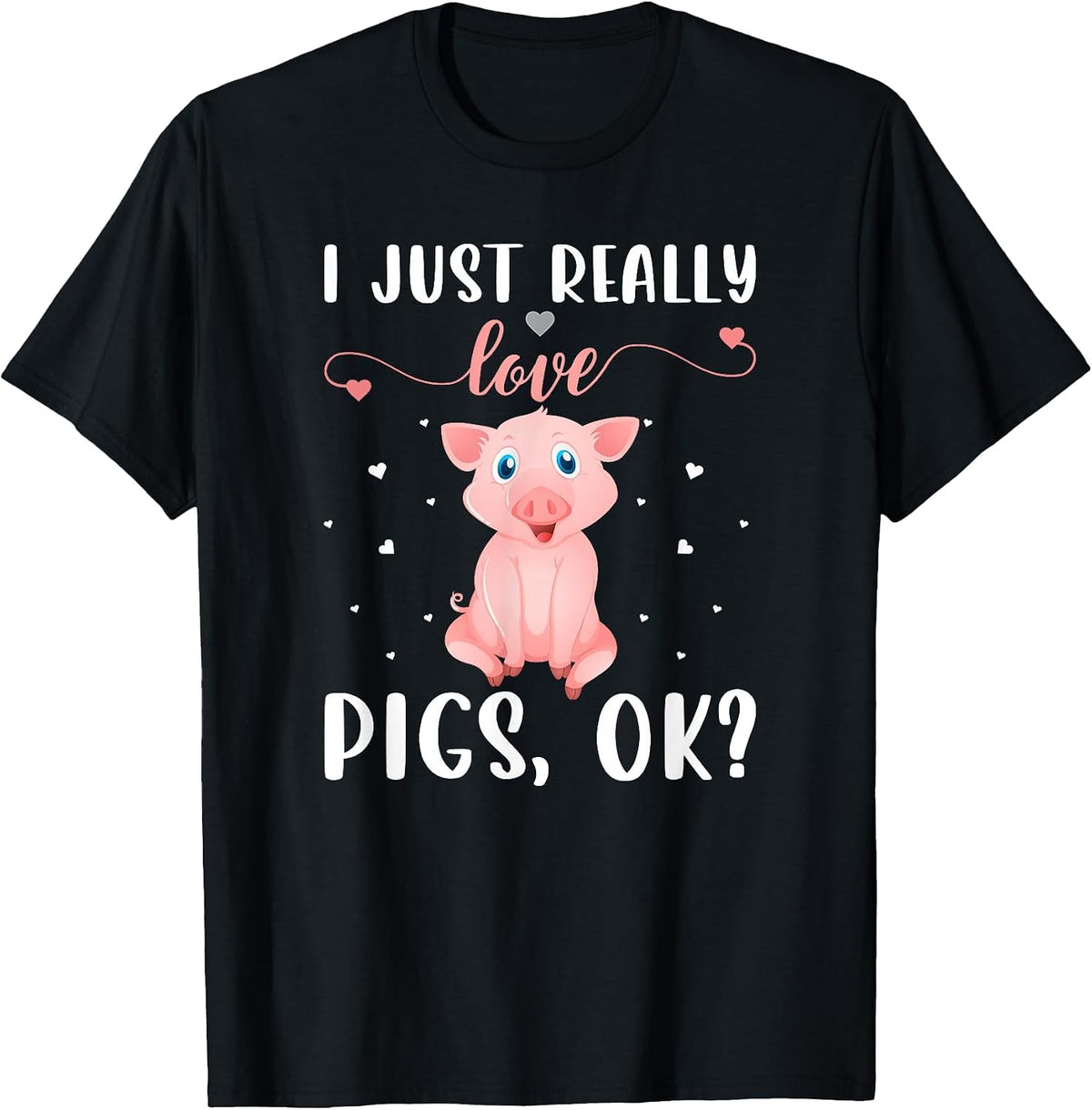 I Just Really Love Pigs Ok? T-Shirt - Black