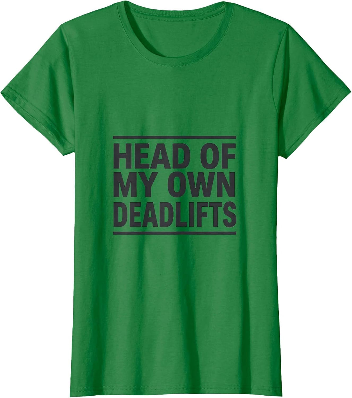 Head Of My Own Deadlifts Funny Gym Muscle Graphic Tee Women T-Shirt - Kelly Green