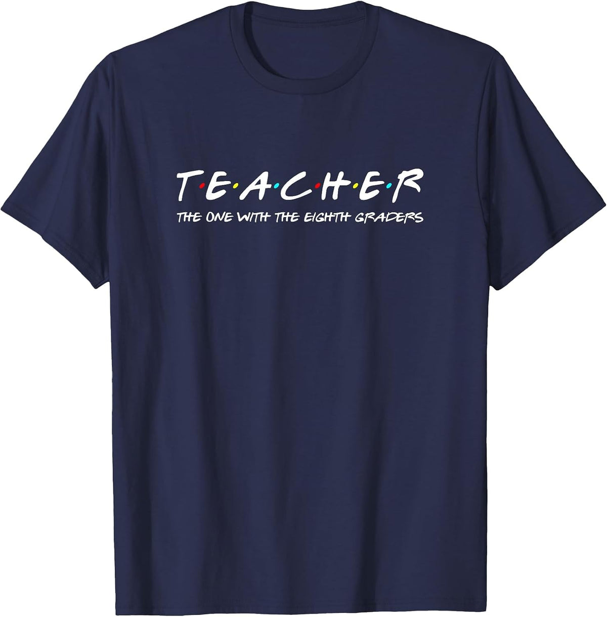 Eighth Grade Teacher Team Funny Middle Teaching 8th Crew T-Shirt - Navy Blue