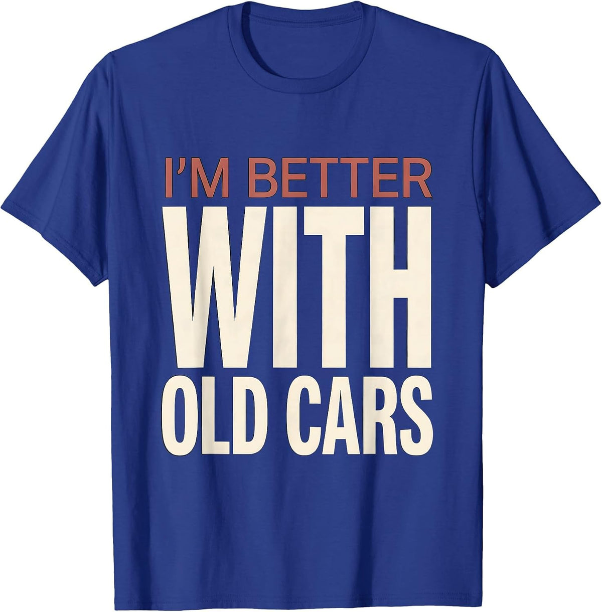 Men's I'm Better With Old Cars Funny Classic Car Guy Vintage Humor T-Shirt - Royal Blue
