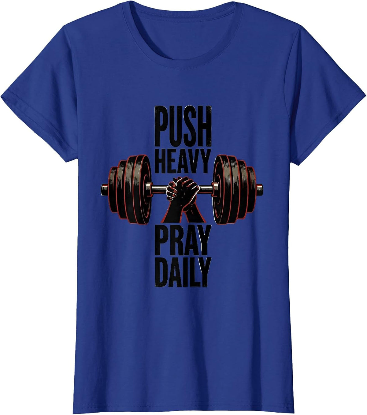 Women's Push Heavy Pray Daily Faith-Driven Gym Motivation T-Shirt - Royal Blue