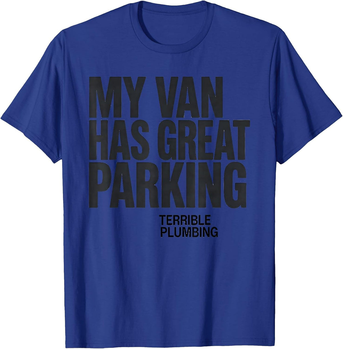 My Van Has Great Parking, Terrible Plumbing Van Life T-Shirt - Royal Blue