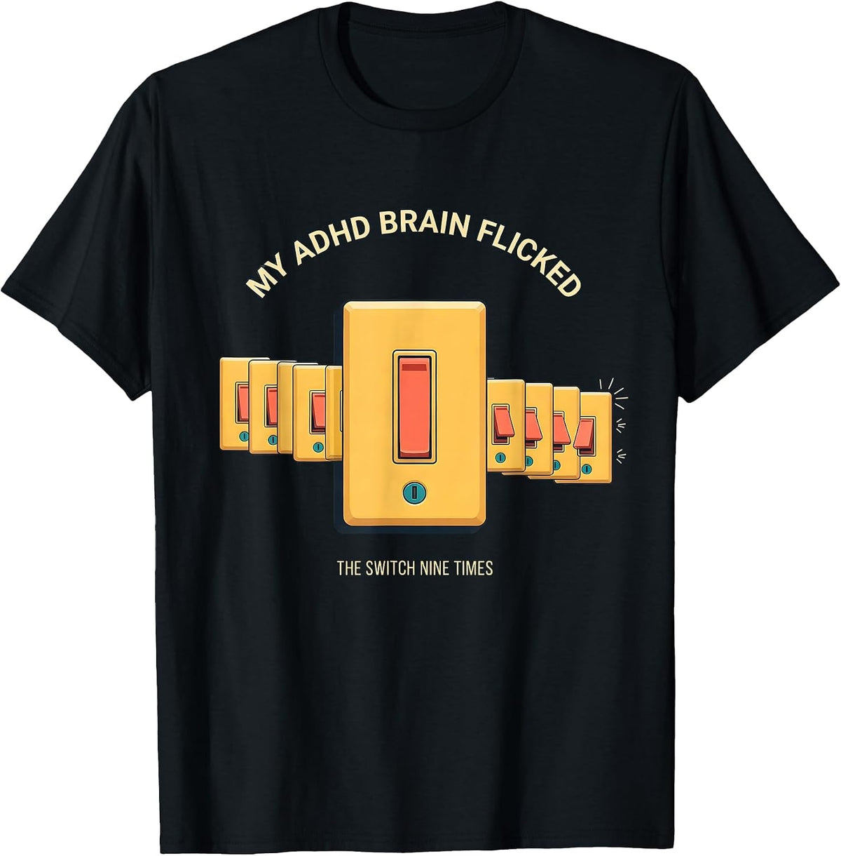 Men's My ADHD Brain Flicked The Switch Nine Times Neurodivergent T-Shirt - Black
