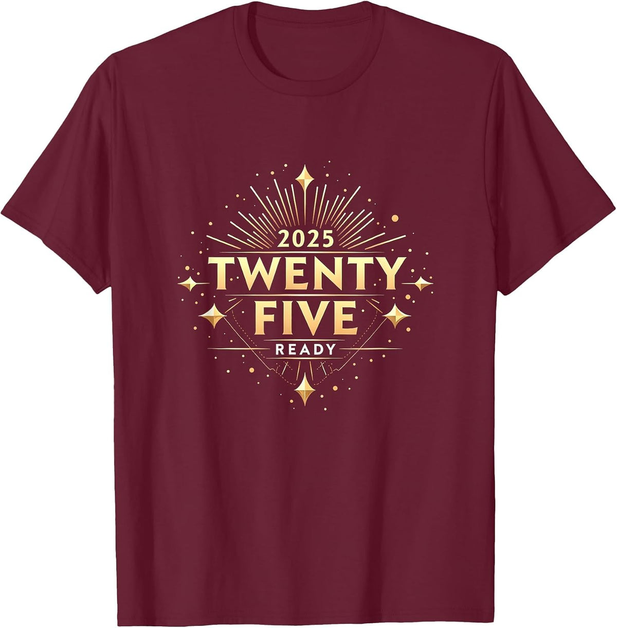 Twenty Twenty Five Ready New Years Eve Design T-Shirt - Burgundy