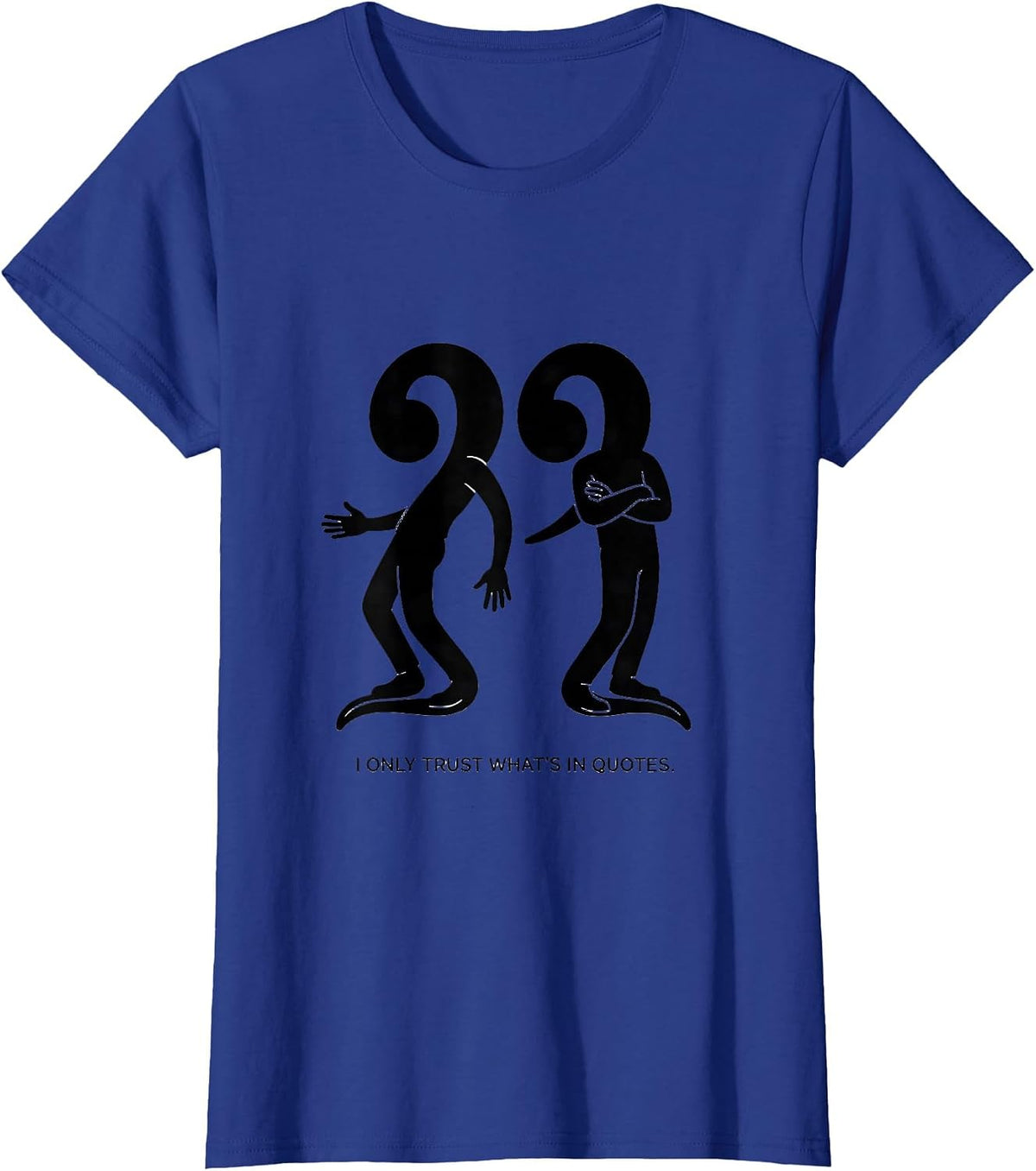 Women's I Only Trust What's In Quotes Funny Grammar Teacher Humor T-Shirt - Royal Blue