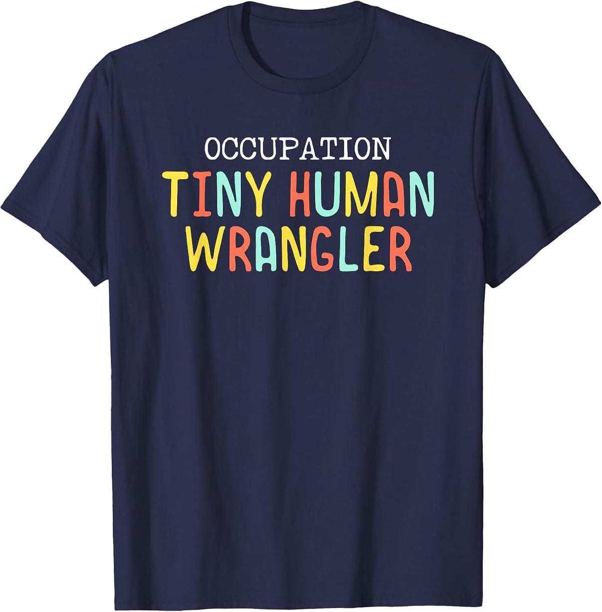 Tiny Human Wrangler Funny Daycare Teacher Nanny Childcare T-Shirt - Navy Blue