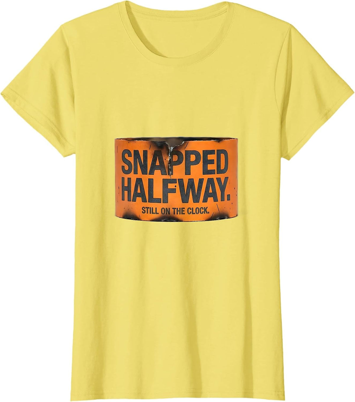 Snapped Halfway Still On The Clock Mental Health Awareness T-Shirt - Lemon Yellow
