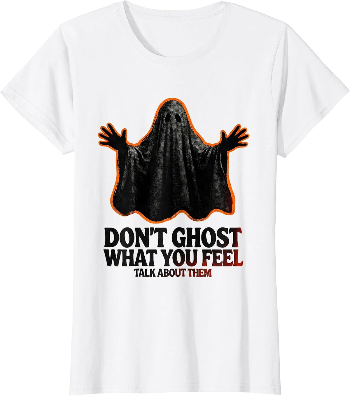 Don't Ghost What You Feel Talk About Them Mental Health T-Shirt - White