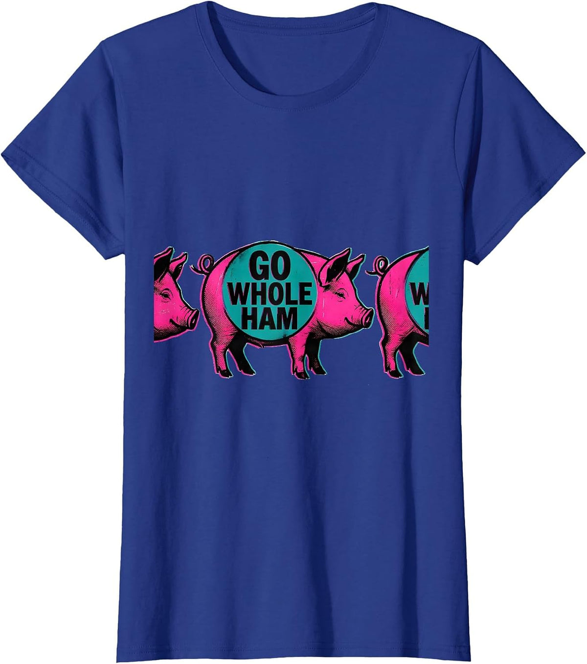 Women's Go Whole Ham Risograph Funny Pig Farm Animal Lover Humor T-Shirt - Royal Blue