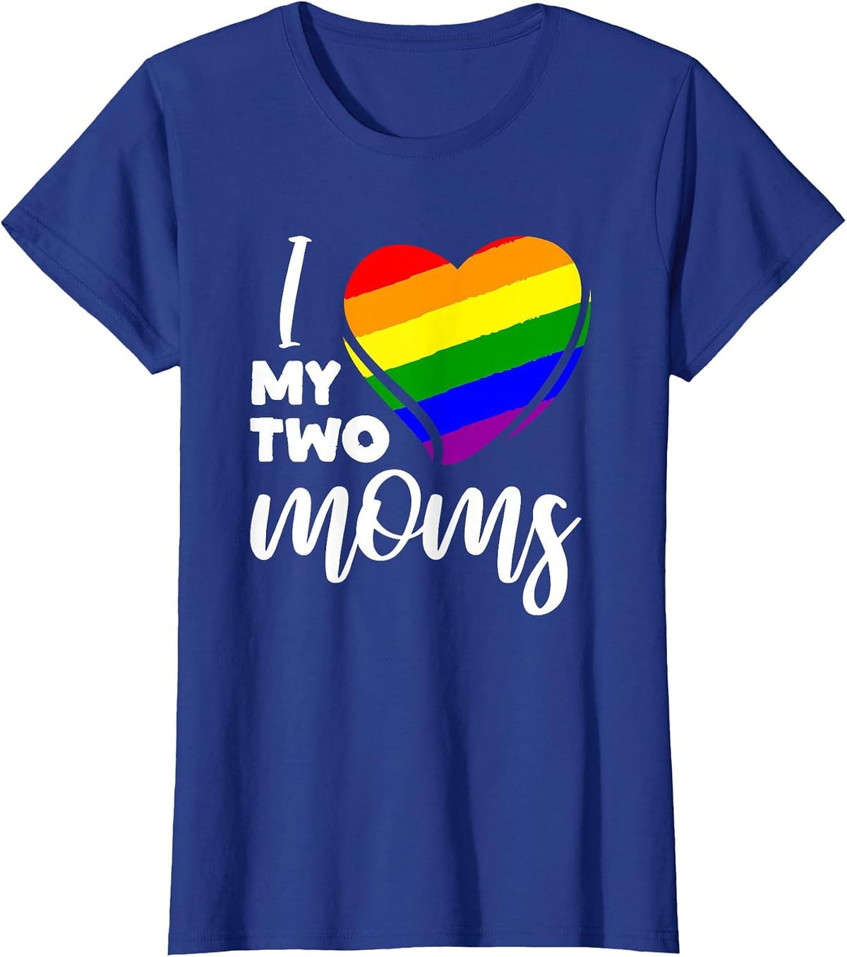 I Love My Two Moms Lesbian LGBT Pride T-Shirt - Royal Blue