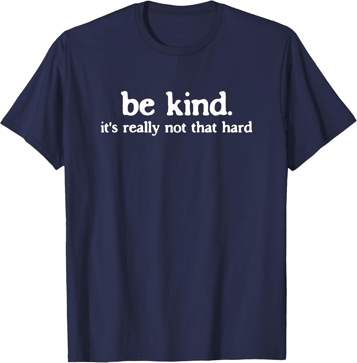 Be Kind It's Really Not that Hard Kindness Quote T-Shirt - Navy Blue