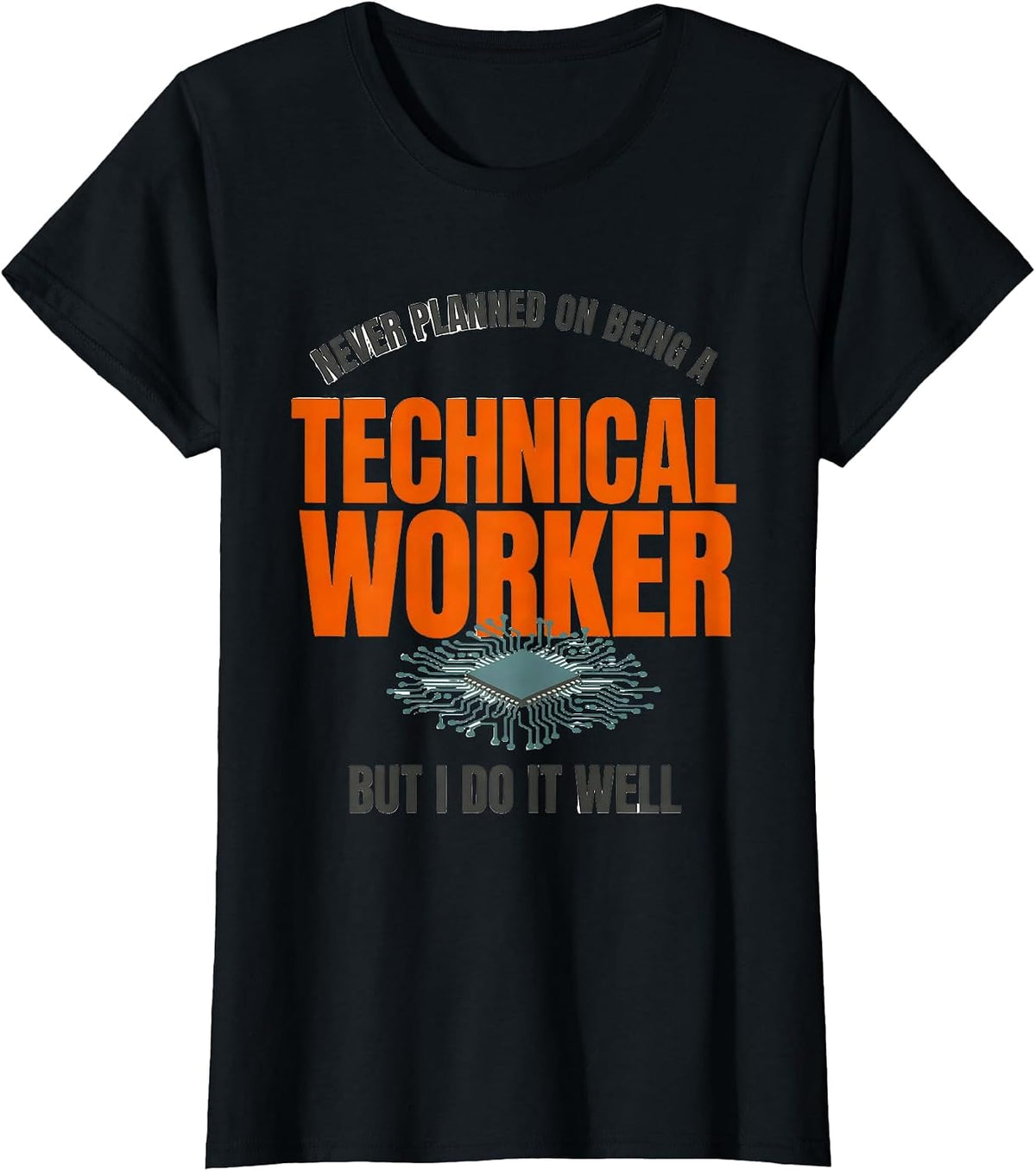 Never Planned On Being A Technical Worker, But I Do It Well T-Shirt - Black