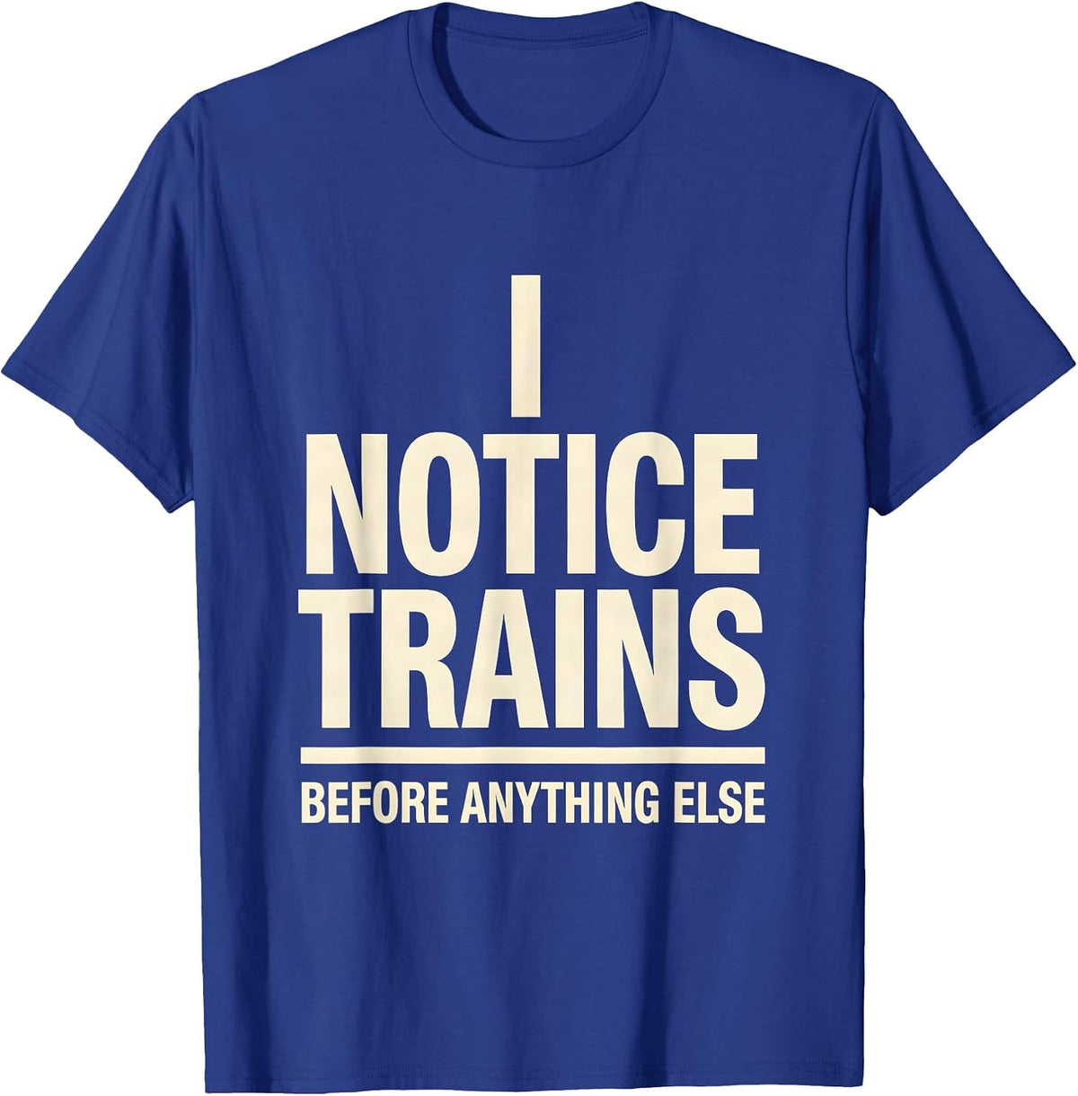 I Notice Trains Before Anything Else Funny Train Enthusiast T-Shirt - Royal Blue