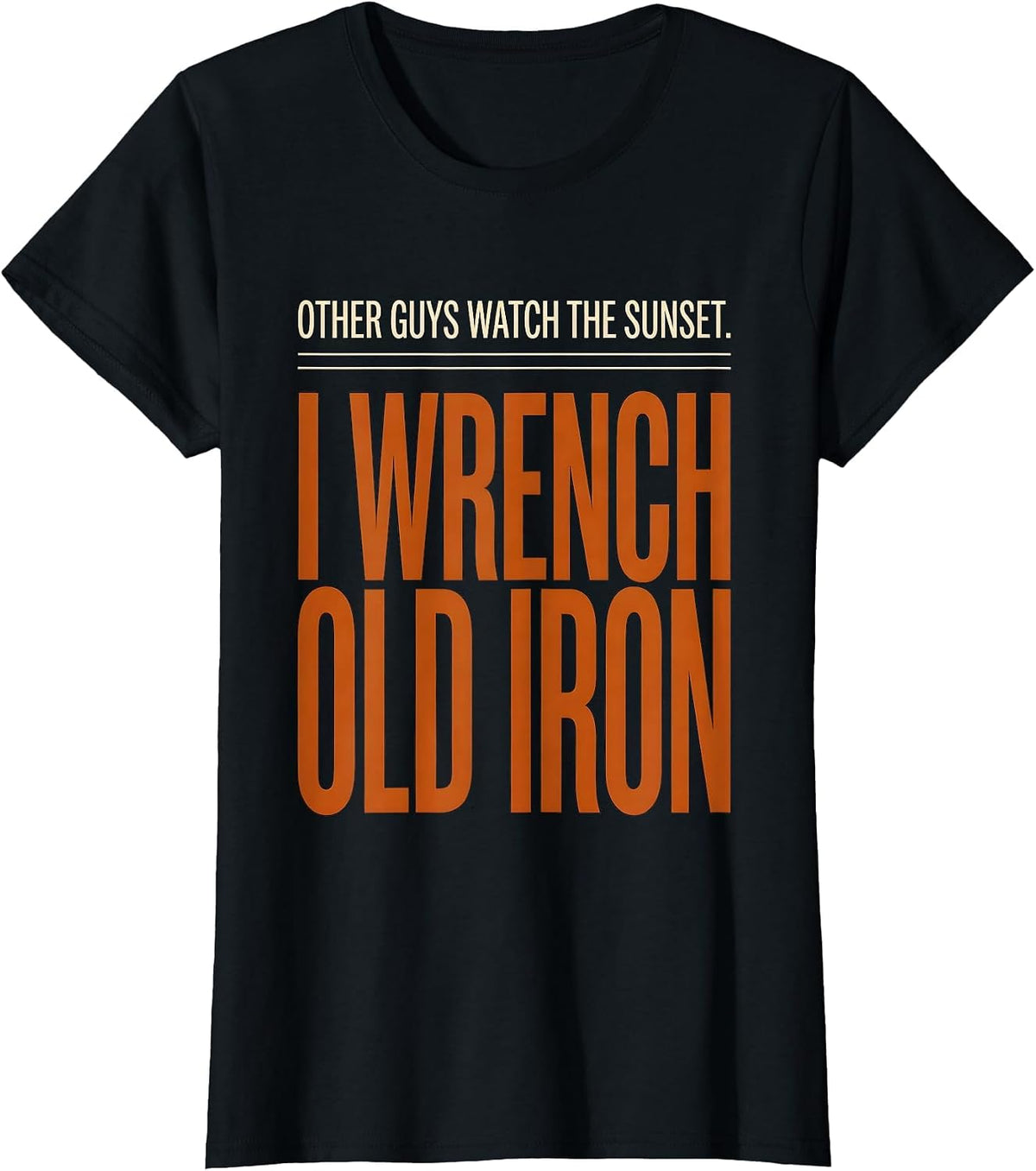 Women's Other Guys Watch The Sunset. I Wrench Old Iron Classic Car T-Shirt - Black