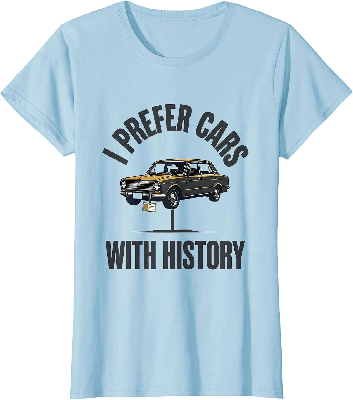 I Prefer Cars With History Funny Classic Car Guy Vintage T-Shirt - Baby Blue
